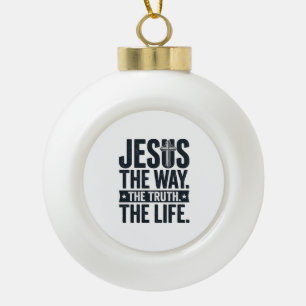 Boule En Céramique Jésus Le Chemin La Vérité La Vie T-Shirt Chrétien