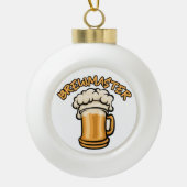 Boule En Céramique Le Brewmaster a besoin d'une bière (Devant)
