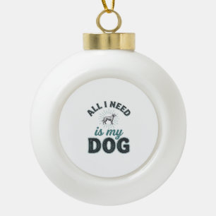 Boule En Céramique Tout ce dont j'ai besoin est mon chien Gravure vin