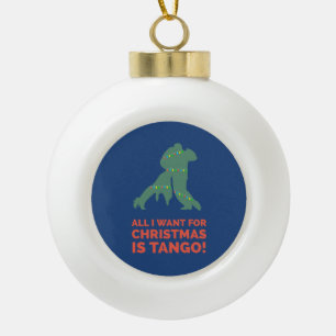 Boule En Céramique Tout Ce Que Je Veux Pour Noël Est Le Tango