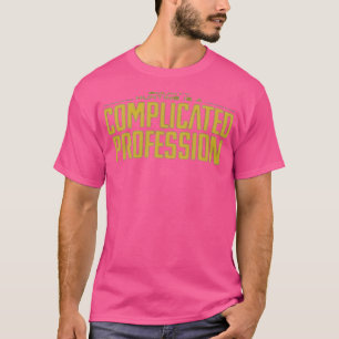 Bounty Hunting is een gecompliceerd beroep T-shirt