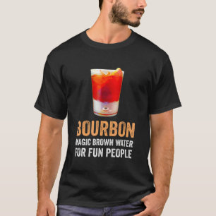 Bourbon Definition Magic Brown Water for Fun Peopl T-shirt