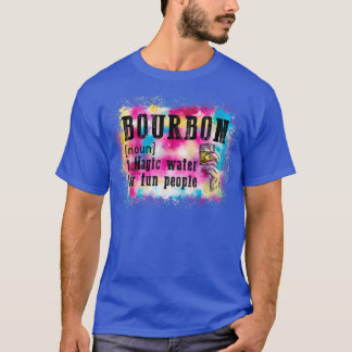 Bourbon Definition Magic Water for Fun People Stro T-shirt