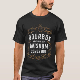 Bourbon gaat in Wisdom komt uit Whisky Drink M T-shirt