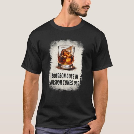 bourbon goes in wisdom comes out drinking t-shirt (Voorkant)