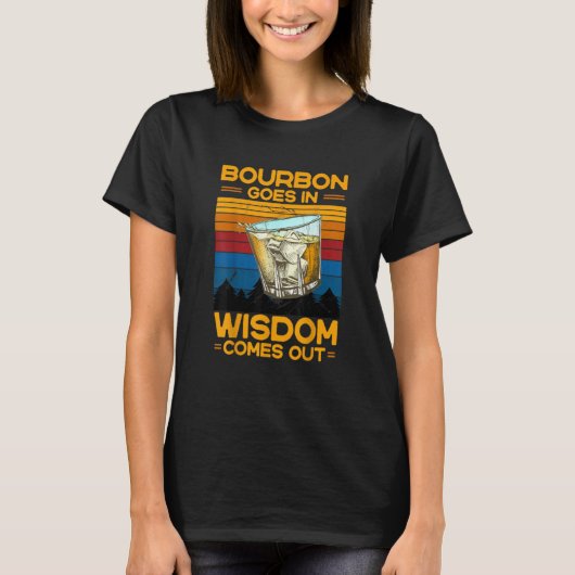 Bourbon Goes In Wisdom Comes Out Wine Drinking 1 T-shirt (Voorkant)