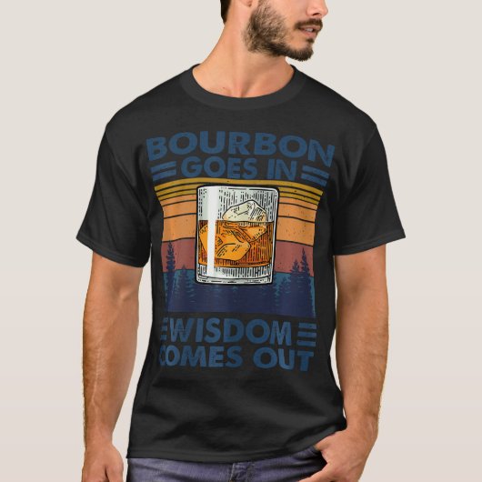 Bourbon Goes in Wisdom Drink Bourbon T-shirt (Voorkant)