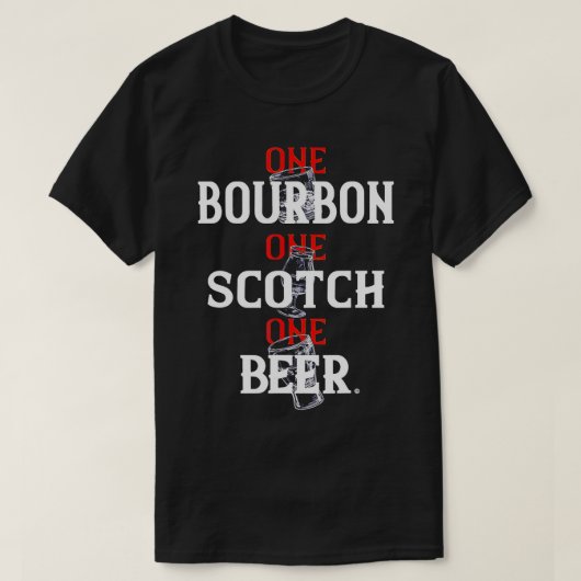 Bourbon One Scotch One Beer T-Shirt (Design voorkant)