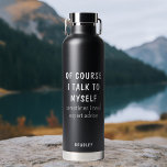 Bouteille D'eau C'Est Drôle, Bien Sûr, Je Parle À Moi-Même En Me D<br><div class="desc">Drôle Bien sûr je parle à moi-même Dit Personnalisé Nom Insulated Water Bottles présente le drôle de dicton "bien sûr je me parle, parfois j'ai besoin de conseils d'expert" dans une amusante typographie de script noir et personnalisée avec votre nom sur le dos. Faites un grand cadeau amusant pour la...</div>
