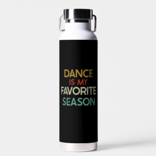 Bouteille D'eau Danse - La Danse Est Ma Saison Préférée