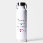 Bouteille D'eau Il y a une chance que ça puisse être du vin<br><div class="desc">Il y a une chance que ce pourrait être une bouteille d'eau de vin</div>