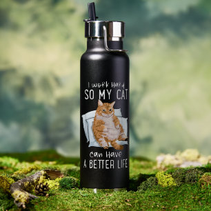 Bouteille D'eau Je Travaille Dur Pour Que Mon Chat Ait Une Meilleu