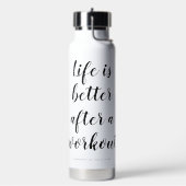 Bouteille D'eau La vie est meilleure après une séance de sport sur (Gym)