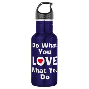 Bouteille D'eau Love what you do what you love quotes typographiy