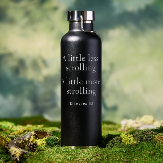 Bouteille D'eau Moins de défilement Plus de promenade - Faites une (Extérieur (pivotée))