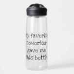Bouteille D'eau Mon collègue favori m'a donné ceci<br><div class="desc">Cette conception peut être personnalisée dans la zone fournie en modifiant la photo et/ou le texte. Vous pouvez également le customiser en cliquant sur Personnaliser ce Modèle, puis en choisissant l'option cliquer pour customiser et supprimer ou modifier la couleur de l'arrière - plan, ajouter du texte, modifier la couleur ou...</div>