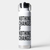 Bouteille D'eau 'Nothing Changes If Nothing Changes' Motivational (Salle de sport)