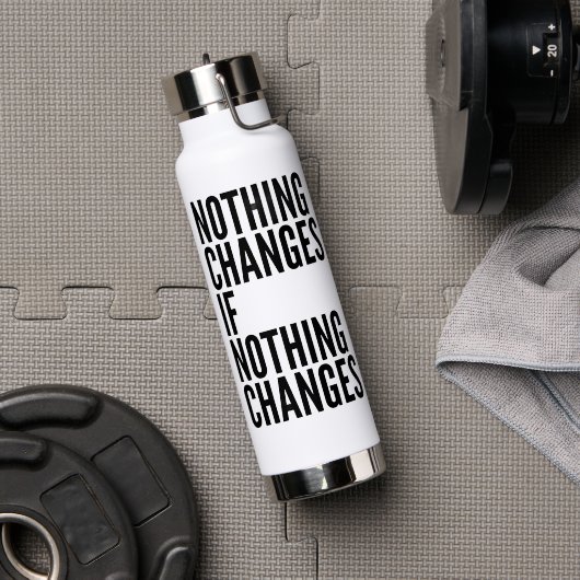Bouteille D'eau 'Nothing Changes If Nothing Changes' Motivational (Salle de sport (pivotée))
