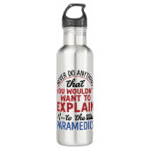 Bouteille D'eau Paramedic EMT EMS Funny Expliquer aux ambulanciers (Devant)
