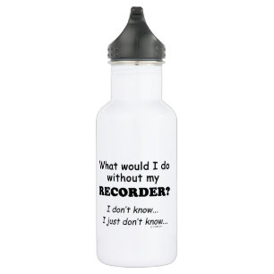 Bouteille D'eau Que ferais-je, Enregistreur