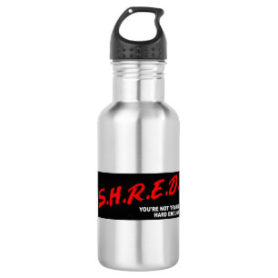 Bouteille D'eau Shred, tu n'essaies pas assez fort