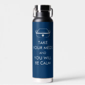 Bouteille D'eau Take Your Meds And You Will Be Calm (Avant)