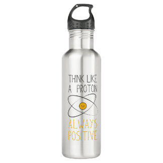 Bouteille D'eau Think Like a Proton, Always Positive :)