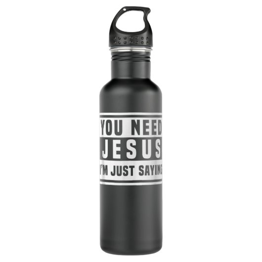 Bouteille D'eau Vous Avez Besoin De Jésus Je Dis Juste T-shirt Bes (Devant)