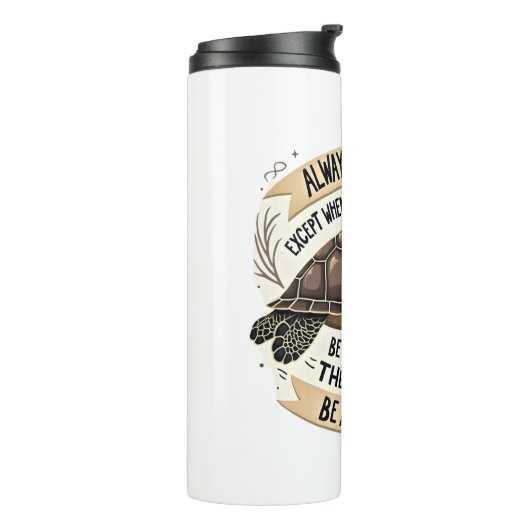 Bouteilles Isothermes Always Be Yourself Except When You Can Be a Turtle (Tourné sur la gauche)