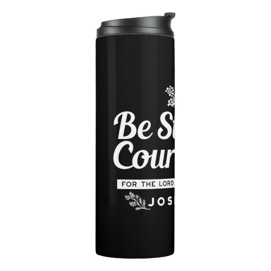 Bouteilles Isothermes Be Strong and Courageous – Joshua 1:9 Bible Verse (Tourné sur la gauche)