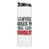 Bouteilles Isothermes Coffee Makes Me Feel Less Murdery (Tourné sur la droite)