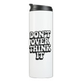 Bouteilles Isothermes Don't Over Think It!  (Tourné sur la droite)