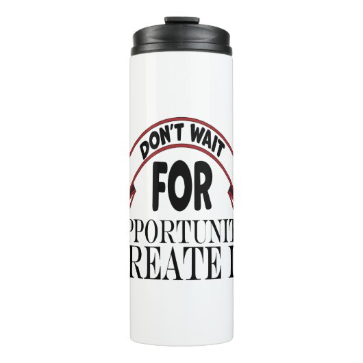 Bouteilles Isothermes Inspiration "N'attendez pas l'occasion de le créer (Devant)