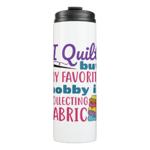 Bouteilles Isothermes J'Ai Quilté Mais Mon Hobby Préféré Est La Coll