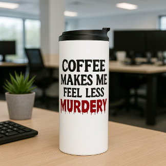 Bouteilles Isothermes Le café me rend moins meurtrier