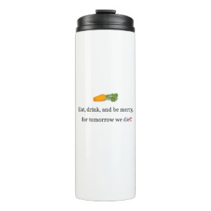 Bouteilles Isothermes "Mange, bois et sois Joyeux, pour demain nous mang