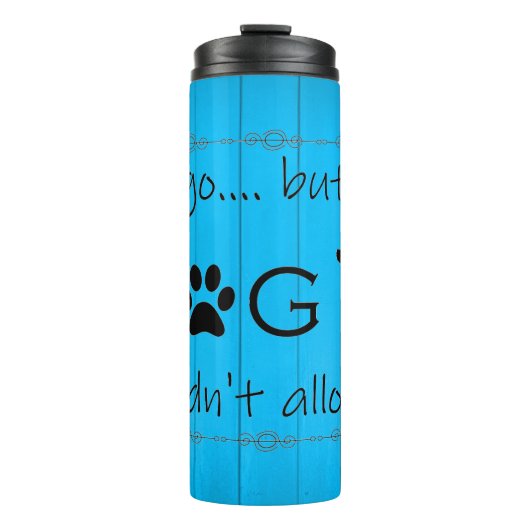 Bouteilles Isothermes Mon chien ne le laisserait pas Thermal Tumbler - B (Devant)