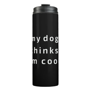 Bouteilles Isothermes My Dog pense que je suis cool