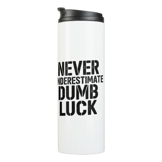 Bouteilles Isothermes "Never Underestimate Dumb Luck" Saying (Tourné sur la droite)