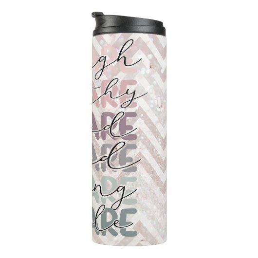 Bouteilles Isothermes Parties scintillant Chevron Vous Êtes Assez Tumble (Tourné sur la droite)