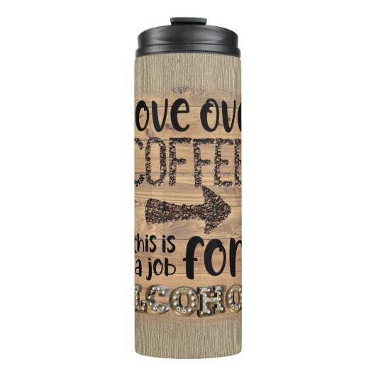 Bouteilles Isothermes Passer Au Café C'Est Un Travail Pour L'Alcool (Devant)