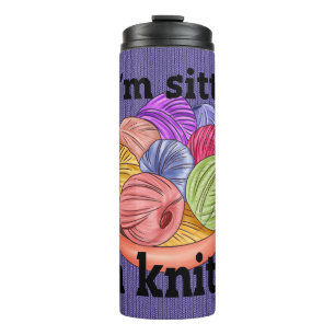 Bouteilles Isothermes Si je suis Sittin, je suis Knittin Thermal Tumbler