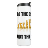 Bouteilles Isothermes Soyez Le Joueur D'Échecs Pas Le Pièce D'Échecs Gee (Tourné sur la gauche)