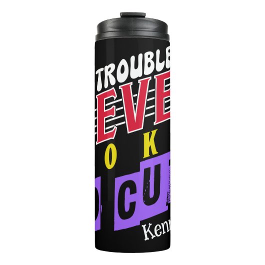 Bouteilles Isothermes Trouble Jamais Semblable Si Mignonne" - Slogan (Devant)