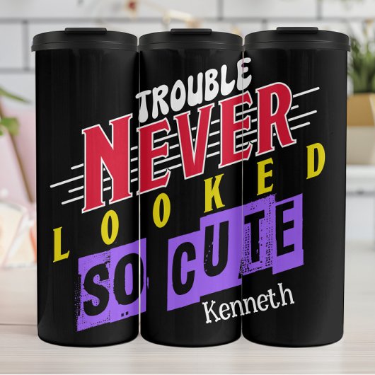 Bouteilles Isothermes Trouble Jamais Semblable Si Mignonne" - Slogan