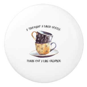 Bouton De Porte En Céramique Je Pensais Aimer Le Café S'Avère Que J'Aime Le Cré