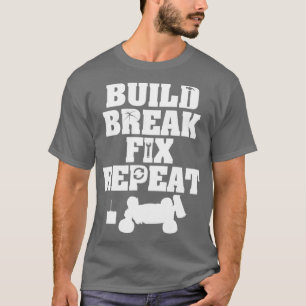 Bouw Break Fix Herhalen R C-auto Radio Control Rac T-shirt