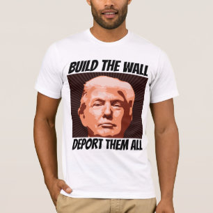BOUW DE WALL DEPORTEREN HEN ALLEMAAL, TRUMP T-shir T-shirt