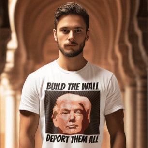 BOUW DE WALL DEPORTEREN HEN ALLEMAAL, TRUMP T-shir T-shirt