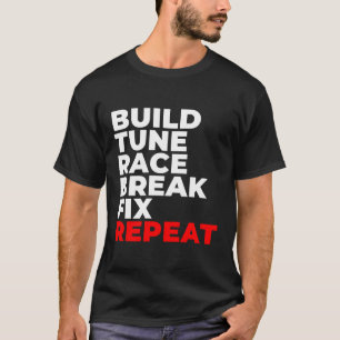 Bouwen Tune Race Break Fix Herhaal Auto Mechanic T-shirt
